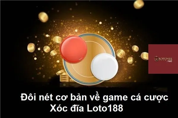 Đôi nét cơ bản về game cá cược Xóc đĩa Loto188